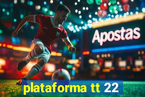 plataforma tt 22